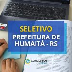 Prefeitura de Humaitá - RS anuncia edital de seletivo simplificado