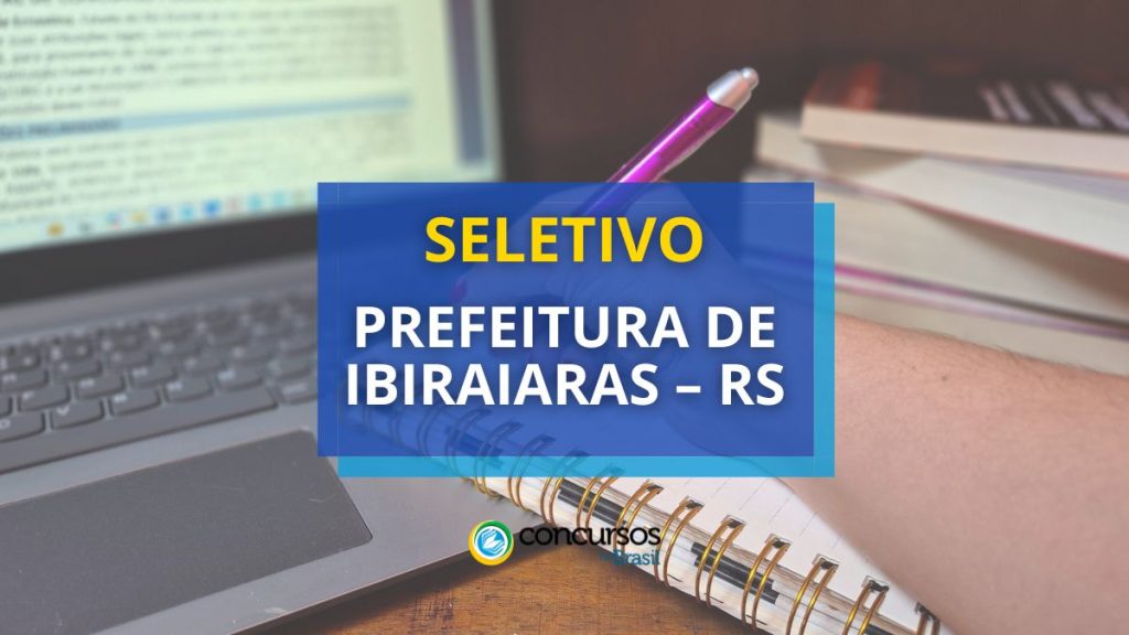 Prefeitura de Ibiraiaras – RS preencherá vagas em seletivo