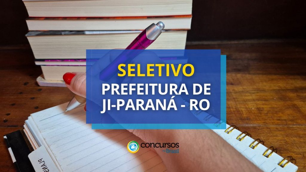 Prefeitura de Ji-Paraná – RO abre 115 vagas em seletivo