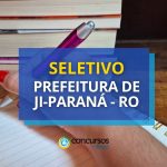 Prefeitura de Ji-Paraná – RO abre 115 vagas em seletivo