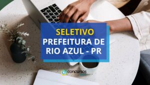 Prefeitura de Rio Azul - PR abre processo seletivo