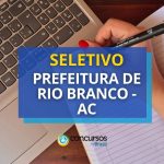 Prefeitura de Rio Branco - AC: até R$ 5,5 mil