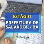 Prefeitura de Salvador – BA divulga edital de estágio