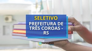 Prefeitura de Três Coroas - RS divulga edital de processo