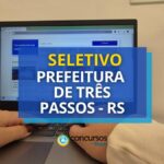 Prefeitura de Três Passos - RS anuncia processo seletivo