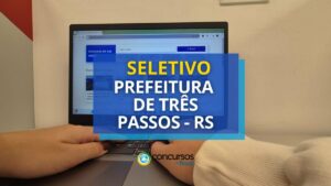 Prefeitura de Três Passos - RS anuncia processo seletivo