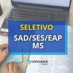 Seletivo SAD/SES/EAP MS abre 10 vagas com inicial de R$