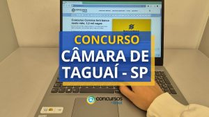 Concurso Câmara de Taguaí - SP: ganhos de até R$