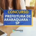 Concurso Prefeitura de Araraquara – SP abre mais de 270