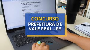 Concurso Prefeitura de Vale Real – RS divulga novas vagas
