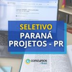 Edital Paraná Projetos - PR: ganhos de até R$ 6,4