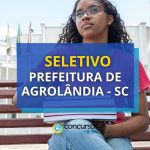 Prefeitura de Agrolândia – SC abre seletivo; até R$ 6.085,60