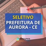 Prefeitura de Aurora - CE: 120 vagas em vários níveis;