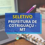 Prefeitura de Cotriguaçu - MT lança edital de seletivo