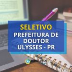 Prefeitura de Doutor Ulysses - PR abre novas vagas em