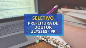 Prefeitura de Doutor Ulysses - PR abre novas vagas em
