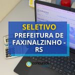 Prefeitura de Faxinalzinho - RS abre vaga em nono processo
