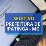 Prefeitura de Ipatinga – MG publica edital de seletivo; até