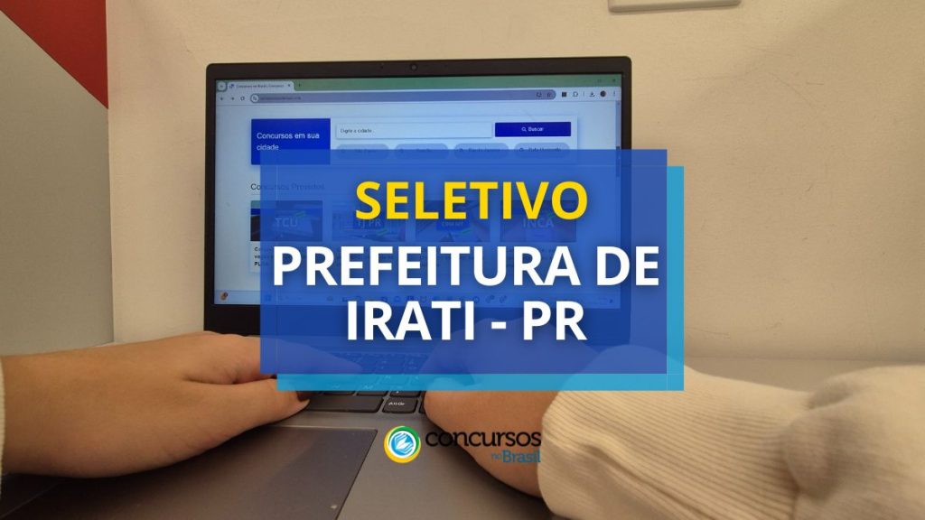 Prefeitura de Irati - PR abre vagas em seletivo para
