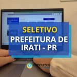 Prefeitura de Irati - PR abre vagas em seletivo para