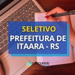 Prefeitura de Itaara – RS abre vagas em edital de
