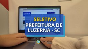Prefeitura de Luzerna - SC: até R$ 4,7 mil em
