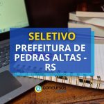 Prefeitura de Pedras Altas - RS: seletivo aberto; até R$