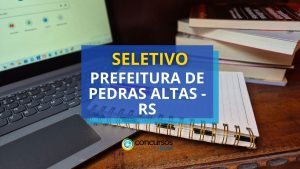 Prefeitura de Pedras Altas - RS: seletivo aberto; até R$