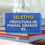 Prefeitura de Pinhal Grande - RS libera edital de seletivo