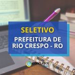 Prefeitura de Rio Crespo - RO está com seletivo aberto