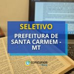Prefeitura de Santa Carmem - MT abre vagas em processo