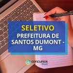 Prefeitura de Santos Dumont – MG abre vagas de até