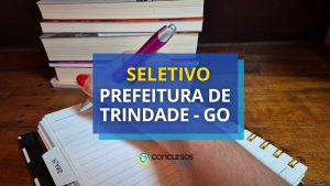Prefeitura de Trindade - GO: seletivo oferece mais de 470