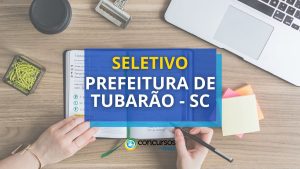 Prefeitura de Tubarão – SC disponibiliza vagas em novo seletivo