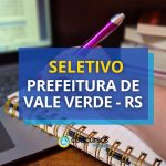 Prefeitura de Vale Verde – RS abre processo seletivo