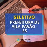 Prefeitura de Vila Pavão – ES abre seletivo: até R$
