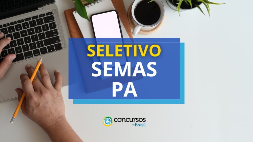 SEMAS – PA lança edital processo seletivo com 29 vagas