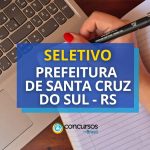 Santa Cruz do Sul - RS abre seleção: R$ 7,5