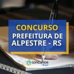 Concurso Prefeitura de Alpestre - RS oferece até R$ 6,6