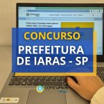 Concurso Prefeitura de Iaras - SP: saiu edital; até R$