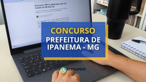 Concurso Prefeitura de Ipanema – MG abre mais de 170