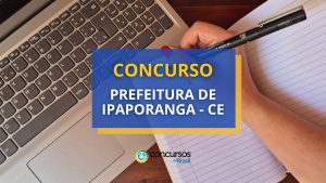 Concurso Prefeitura de Ipaporanga - CE abre diversas vagas