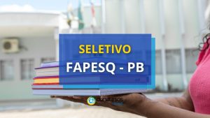 FAPESQ PB divulga processo seletivo: dois editais abertos