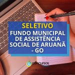 Fundo Municipal de Assistência Social de Aruanã – GO abre
