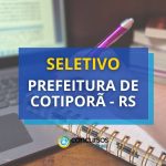 Prefeitura de Cotiporã - RS divulga novo processo seletivo