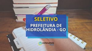Prefeitura de Hidrolândia - GO está com edital de seletivo