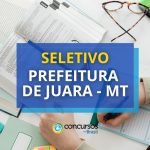 Prefeitura de Juara - MT: seletivo tem edital publicado