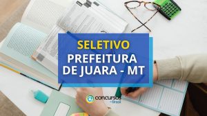 Prefeitura de Juara - MT: seletivo tem edital publicado
