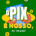 ‘O Pix é nosso, my friend’ – Agenda do Poder