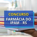 Concurso Farmácia do IPAM (RS) abre oportunidades com salários de